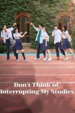 Nonton Drama China Don't Think of Interrupting My Studies (2021) Sub Indo